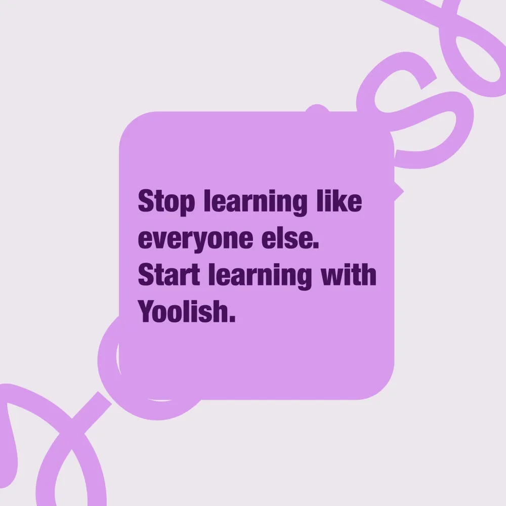 Stop learning like everyone else. Start learning with Yoolish.